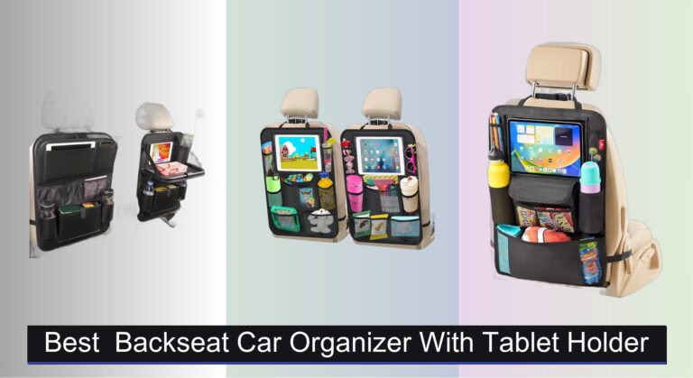 7 Best Backseat Car Organizers with Tablet Holder 2026