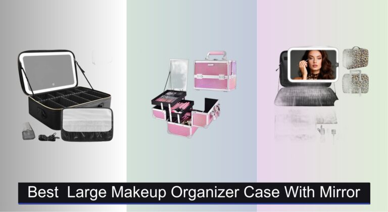 8 Best Large Makeup Organizer Cases with Mirror 2026